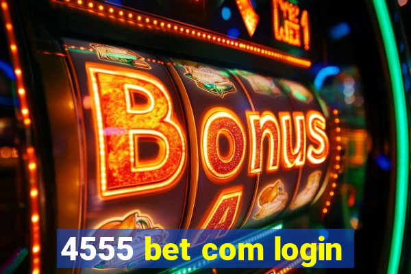 4555 bet com login